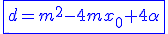 \blue\fbox{d=m^2-4mx_0+4\alpha}
